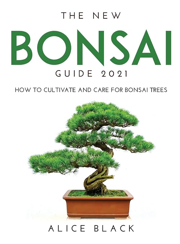 The New Bonsai Guide 2021: How to Cultivate and Care for Bonsai Trees by unknown author