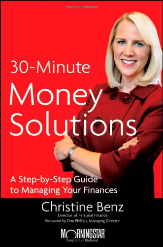 Morningstar's 30-Minute Money Solutions: A Step-by-Step Guide to Managing Your Finances by Christine Benz