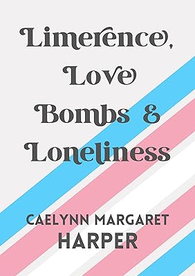 Limerence, Love Bombs & Loneliness