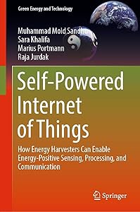 Self-Powered Internet of Things: How Energy Harvesters Can Enable Energy-Positive Sensing, Processing, and Communication (Green Energy and Technology) by Muhammad Moid Sandhu