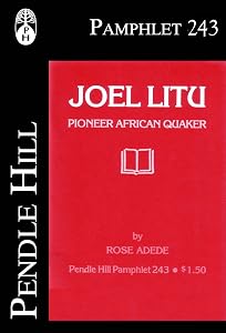 Joel Litu: Pioneer African Quaker (Pendle Hill Pamphlets Book 243) by Rose Adede