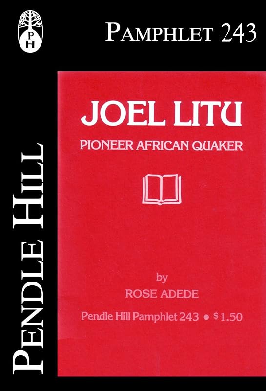 Joel Litu: Pioneer African Quaker (Pendle Hill Pamphlets Book 243) by Rose Adede