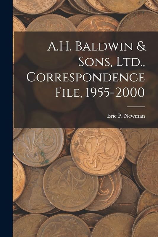 A.H. Baldwin & Sons, Ltd., Correspondence File, 1955-2000 by Eric P Newman
