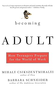 Becoming Adult: How Teenagers Prepare For The World Of Work by Mihaly Csikszentmihalhi