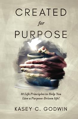 Created for Purpose: 10 Life Principles to Help You Live a Purpose-Driven Life