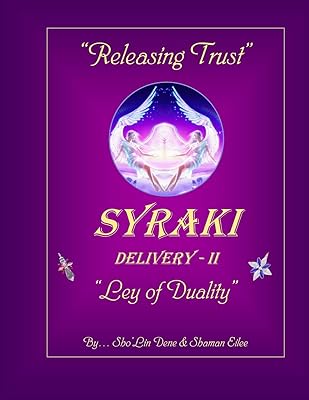 "Releasing Trust": SYRAKI Delivery - II ... "Ley of Duality" (SYRAKI Holistic Ways (series 2))