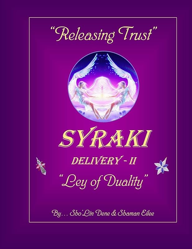 "Releasing Trust": SYRAKI Delivery - II ... "Ley of Duality" (SYRAKI Holistic Ways (series 2)) by Sho'Lin Dene