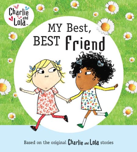 Charlie and Lola: My Best, Best Friend by Lauren Child