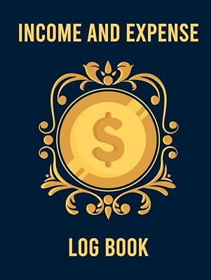 Income and Expense Log Book: Log Your Income And Expenses With Ease Using This Log Book For Small Business And Personal Finance.