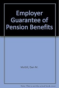 Employer guarantee of pension benefits (Pension Research Council monograph series)