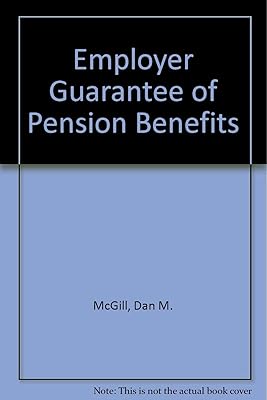 Employer guarantee of pension benefits (Pension Research Council monograph series)