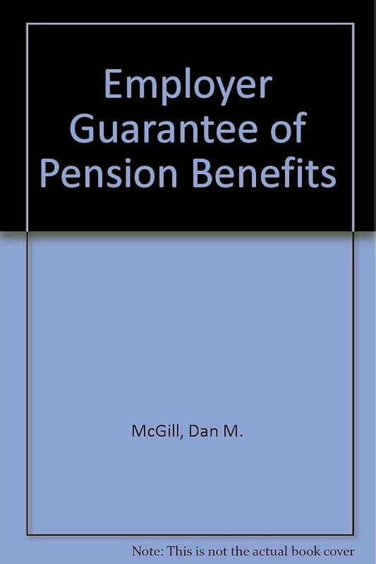 Employer guarantee of pension benefits (Pension Research Council monograph series) by Pension Reseach Council