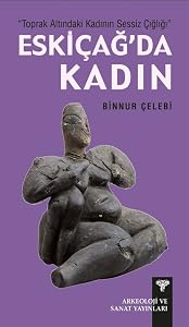 Toprak Altinda Kadinin Sessiz Cigligi Eskicag'da Kadin by Binnur &Ccedil;elebi