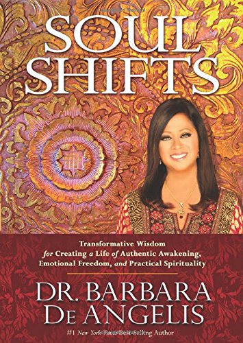 Soul Shifts: Transformative Wisdom for Creating a Life of Authentic Awakening, Emotional Freedom &amp; Practical Spirituality by Dr. Barbara De Angelis