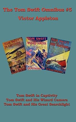 Tom Swift Omnibus, No. 5: Tom Swift in Captivity / Tom Swift and His Wizard Camera / Tom Swift and His Great Search Light