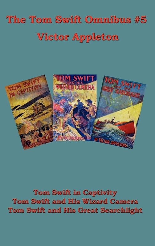 Tom Swift Omnibus, No. 5: Tom Swift in Captivity / Tom Swift and His Wizard Camera / Tom Swift and His Great Search Light by Victor Appleton