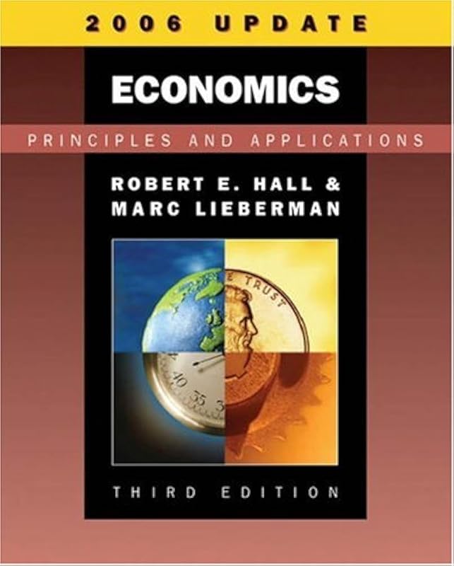 Economics: Principles and Applications, 2006 Update (with InfoTrac) by Robert E. Hall
