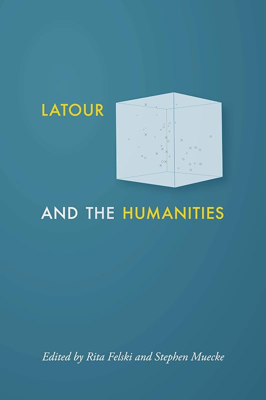 Latour and the Humanities by Rita Felski