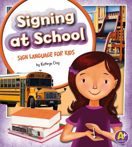 Signing at School: Sign Language for Kids by Kathryn Clay
