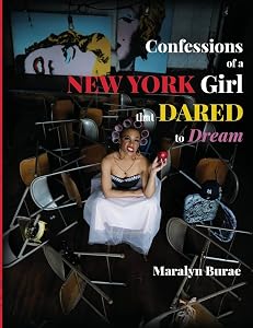 Confessions of a New York Girl that Dared to Dream by Maralyn Burae