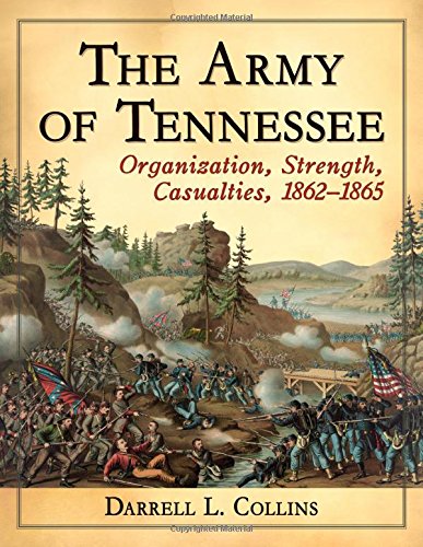 The Army of Tennessee: Organization, Strength, Casualties, 1862-1865 by Darrell L. Collins