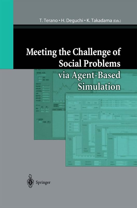 Meeting the Challenge of Social Problems via Agent-Based Simulation: Post-Proceedings of the Second International Workshop on Agent-Based Approaches in Economic and Social Complex Systems by T. Terano