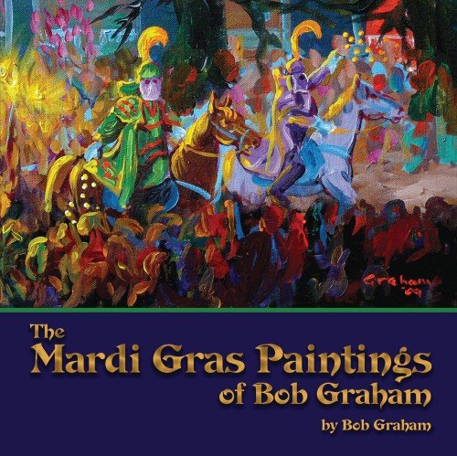 Mardi Gras Paintings of Bob Graham, The by Bob Graham