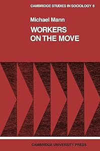 Workers on the Move: The Sociology of Relocation (Cambridge Studies in Sociology, Series Number 6) by Michael Mann