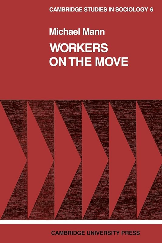 Workers on the Move: The Sociology of Relocation (Cambridge Studies in Sociology, Series Number 6) by Michael Mann