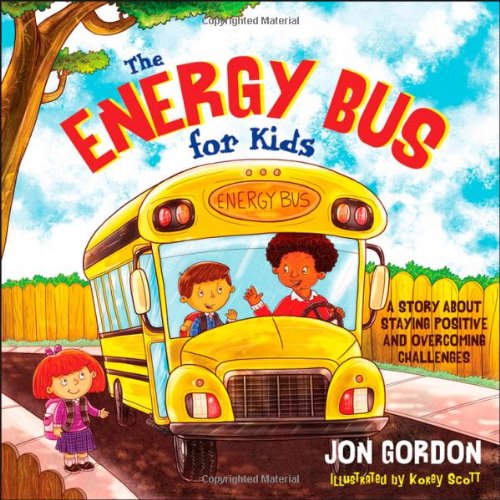 The Energy Bus for Kids: A Story about Staying Positive and Overcoming Challenges by Jon Gordon