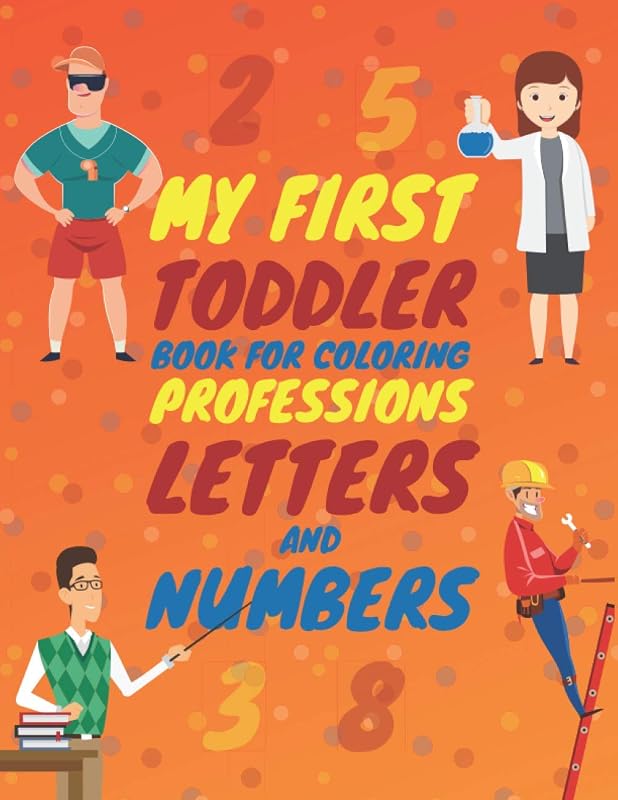 My First Toddler Book for Coloring Professions Letters and Numbers: Fun Big Book with ABC & 123 for Kids by Derek Pata