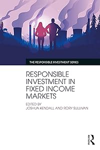Responsible Investment in Fixed Income Markets (The Responsible Investment Series) by Joshua Kendall
