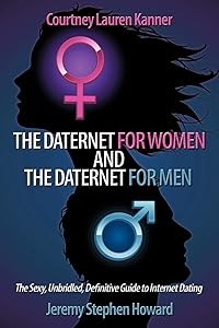 The Daternet for Women and The Daternet for Men: The Sexy, Unbridled, Definitive Guide to Internet Dating by Courtney Lauren Kanner