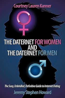 The Daternet for Women and The Daternet for Men: The Sexy, Unbridled, Definitive Guide to Internet Dating