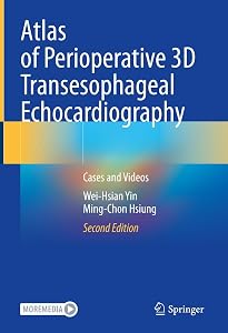 Atlas of Perioperative 3D Transesophageal Echocardiography: Cases and Videos by Wei-Hsian Yin