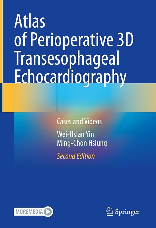 Atlas of Perioperative 3D Transesophageal Echocardiography: Cases and Videos by Wei-Hsian Yin