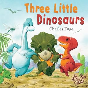 Three Little Dinosaurs by Charles Fuge