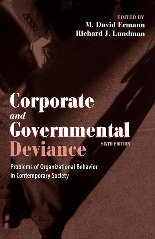Corporate and Governmental Deviance: Problems of Organizational Behavior in Contemporary Society by M. David Ermann