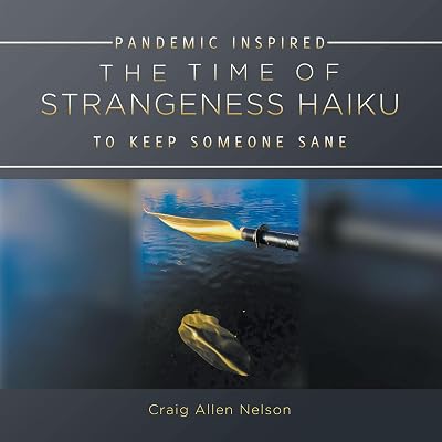 THE TIME OF STRANGENESS HAIKU - PANDEMIC INSPIRED TO KEEP SOMEONE SANE