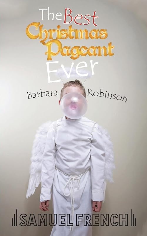 The Best Christmas Pageant Ever (Script) by Barbara Robinson