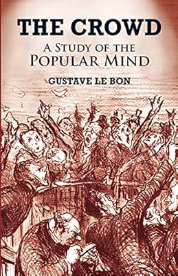 The Crowd: A Study of the Popular Mind