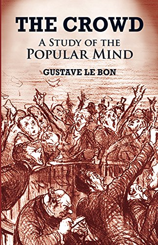 The Crowd: A Study of the Popular Mind by Gustave Le Bon