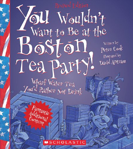 You Wouldn't Want to Be at the Boston Tea Party! by Peter Cook