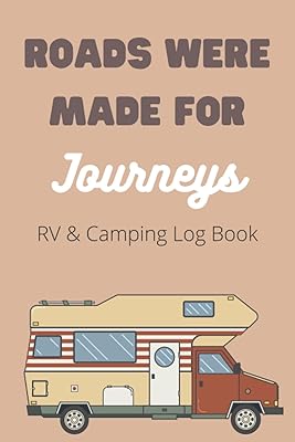 RV And Camping Log Book To Log, Track, And Record Your Adventures: Caravan Adventures, Glamping Log Book, Camping Memories, Organize Your RV Adventures (Travel And Adventures Log Book Journal)