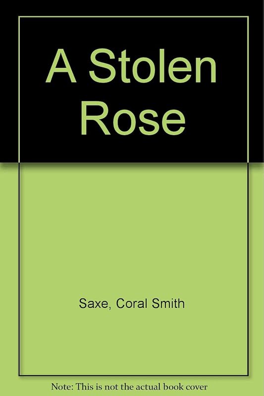 A Stolen Rose by Coral Smith Saxe