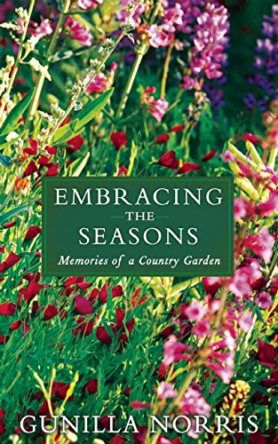 Embracing the Seasons: Memories of a Country Garden by Gunilla Norris