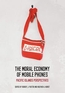 The Moral Economy of Mobile Phones: Pacific Islands Perspectives by Robert J. Foster