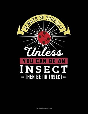 Always Be Yourself Unless You Can Be An Insect Then Be An Insect: Two Column Ledger