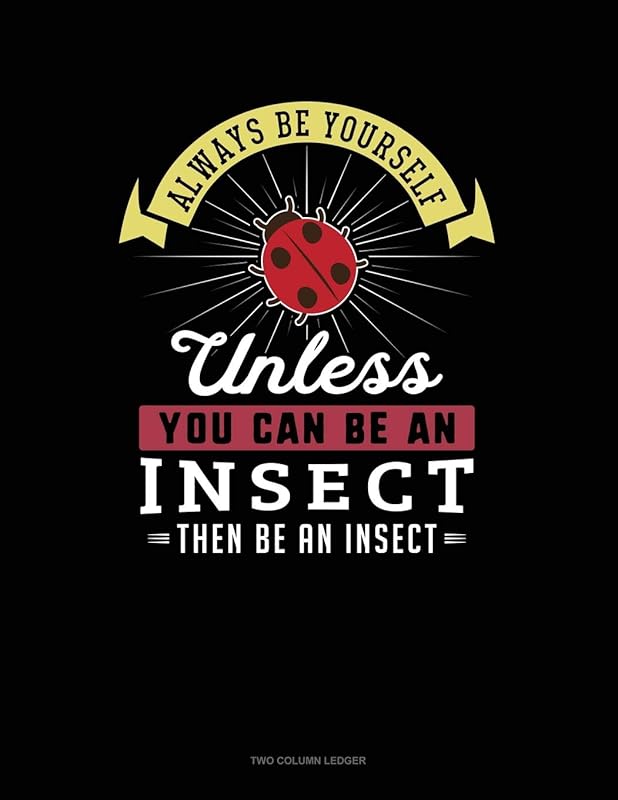 Always Be Yourself Unless You Can Be An Insect Then Be An Insect: Two Column Ledger by Blue Cloud Novelty