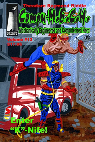 Compu-M.E.C.H., Mechanically Engineered and Computerized Hero. Volume 13: Enter "K" Nife! by by Theodore Raymond Riddle